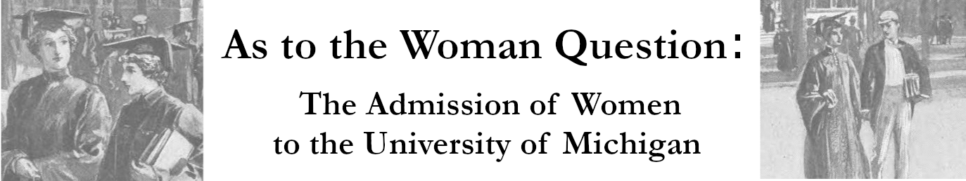 As to the Woman Question: The Admission of Women to the University of Michigan